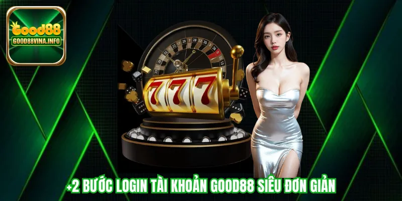 +2 bước login tài khoản Good88 siêu đơn giản